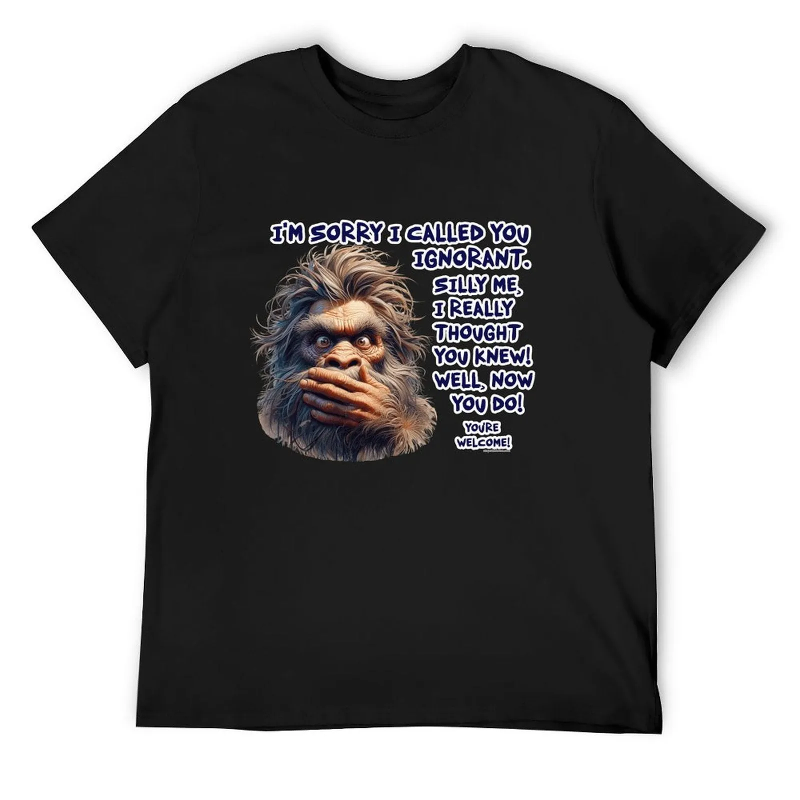 "I'm sorry I called you ignorant..", Bigfoot, Sasquatch, Cotton Short Sleeve Tshirt