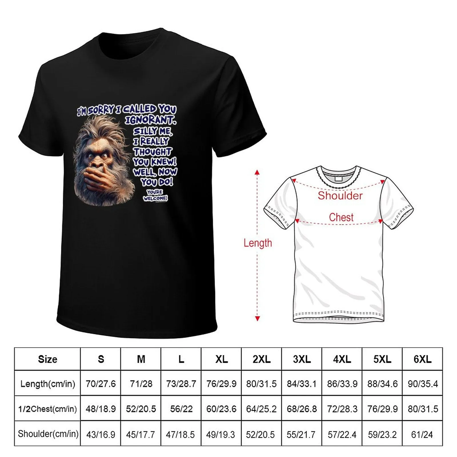 "I'm sorry I called you ignorant..", Bigfoot, Sasquatch, Cotton Short Sleeve Tshirt