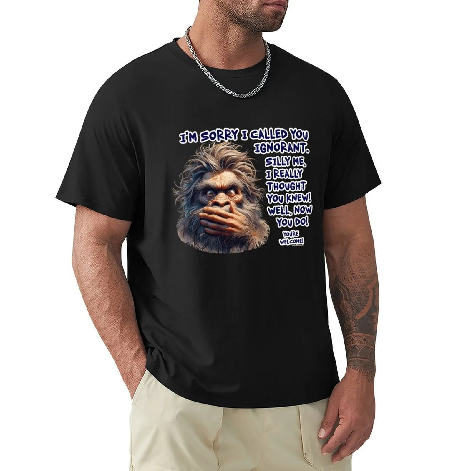 "I'm sorry I called you ignorant..", Bigfoot, Sasquatch, Cotton Short Sleeve Tshirt