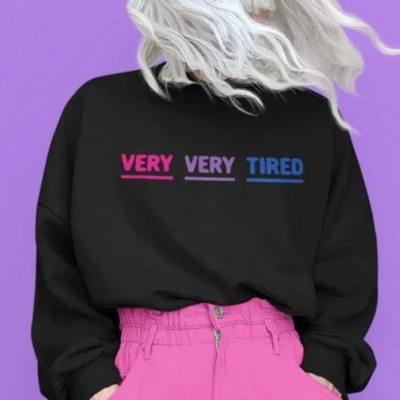 Very Very Tired Bisexual Sweatshirt